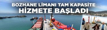 BOZHANE LİMANI TAM KAPASİTE HİZMETE BAŞLADI